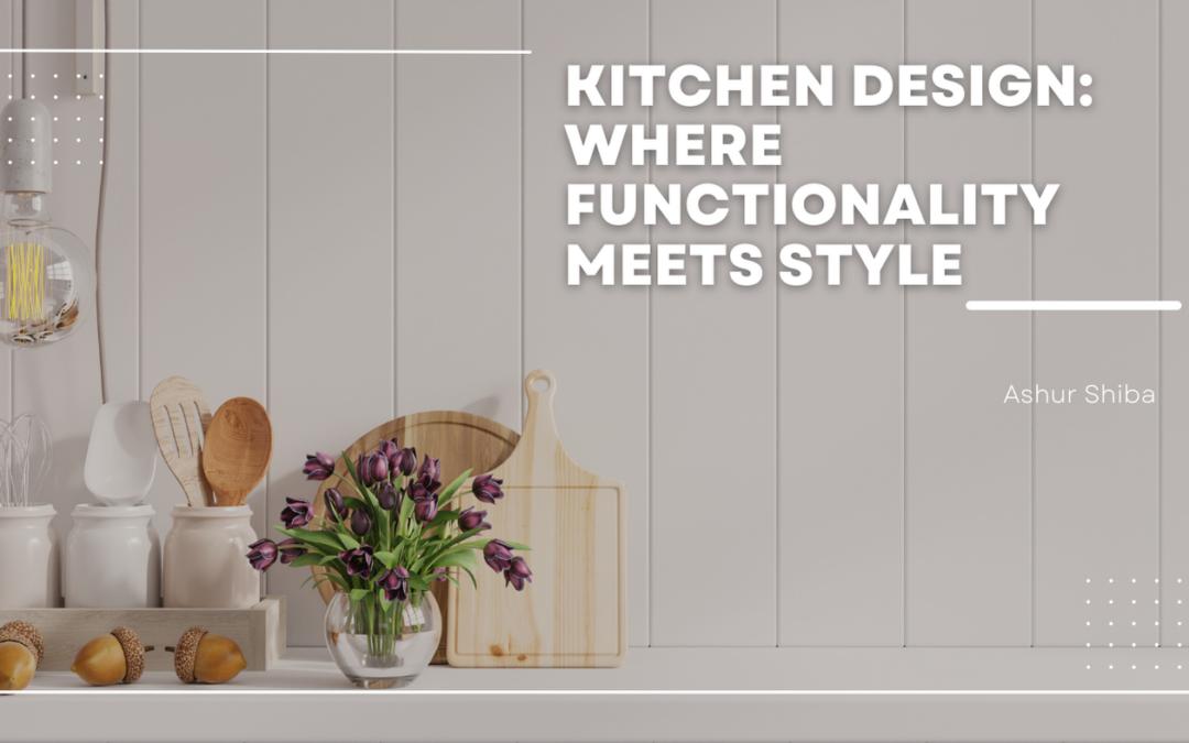 Kitchen Design: Where Functionality Meets Style